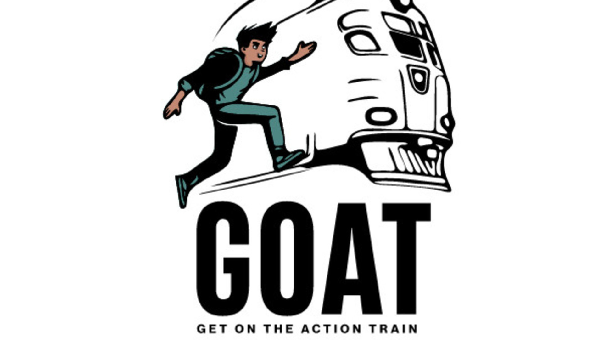 G.O.A.T. - Get on the action train